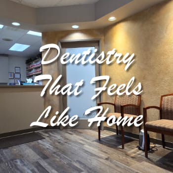 Dentistry That Feels Like Home